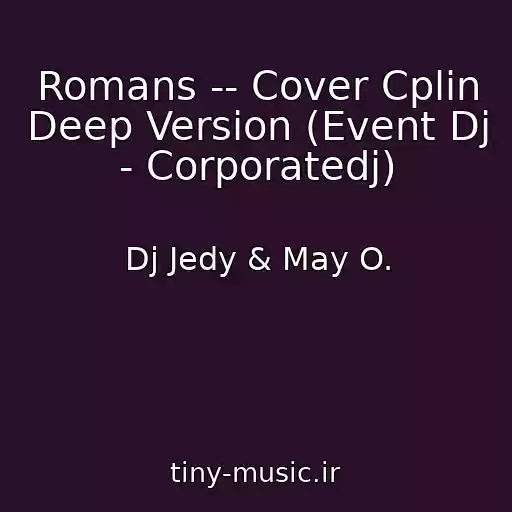 کاور آهنگ Romans -- Cover Cplin Deep Version (Event Dj - Corporatedj) از Dj Jedy & May O.