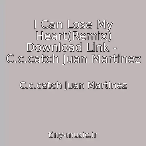 کاور آهنگ I Can Lose My Heart(Remix) Download Link -  C.c.catch Juan Martinez از C.c.catch Juan Martinez