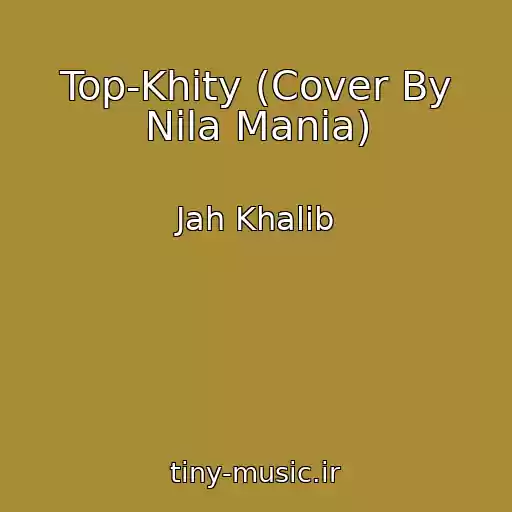 کاور آهنگ Top-Khity (Cover By Nila Mania) از Jah Khalib