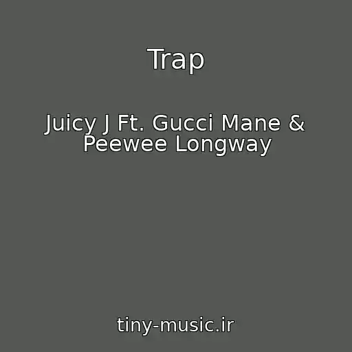 کاور آهنگ Trap از Juicy J Ft. Gucci Mane & Peewee Longway