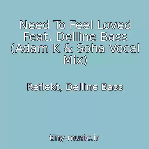 کاور آهنگ Need To Feel Loved Feat. Delline Bass (Adam K & Soha Vocal Mix) از Reflekt, Delline Bass