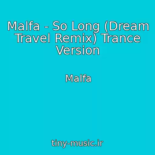 کاور آهنگ Malfa - So Long (Dream Travel Remix) Trance Version از Malfa