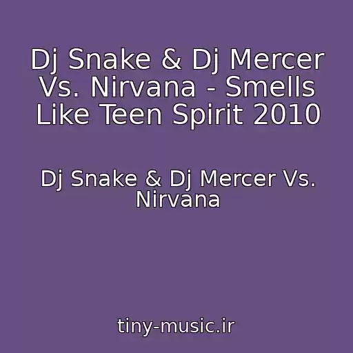 کاور آهنگ Dj Snake & Dj Mercer Vs. Nirvana - Smells Like Teen Spirit 2010 از Dj Snake & Dj Mercer Vs. Nirvana