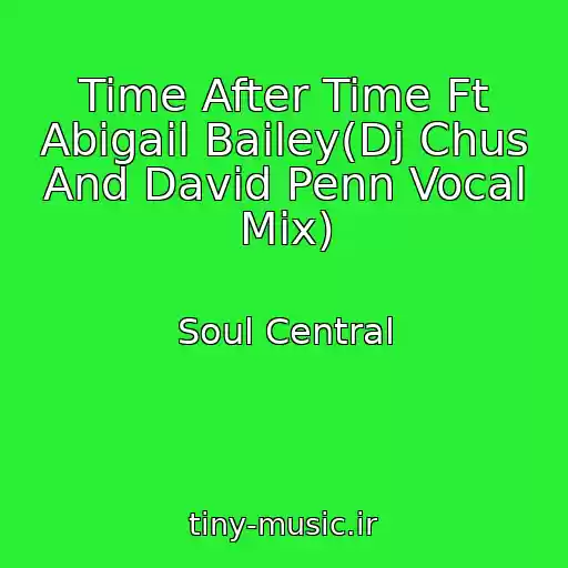 کاور آهنگ Time After Time Ft Abigail Bailey(Dj Chus And David Penn Vocal Mix) از Soul Central