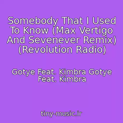 کاور آهنگ Somebody That I Used To Know (Max Vertigo And Sevenever Remix) (Revolution Radio) از Gotye Feat. Kimbra Gotye Feat. Kimbra