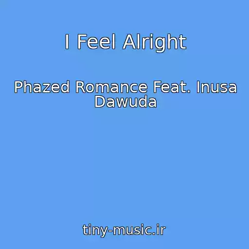 کاور آهنگ I Feel Alright از Phazed Romance Feat. Inusa Dawuda