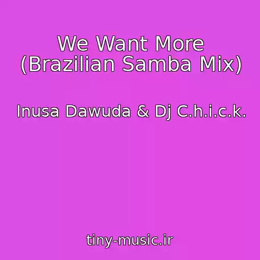 کاور آهنگ We Want More (Brazilian Samba Mix) از Inusa Dawuda & Dj C.h.i.c.k.
