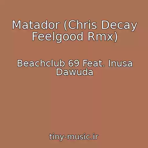 کاور آهنگ Matador (Chris Decay Feelgood Rmx) از Beachclub 69 Feat. Inusa Dawuda