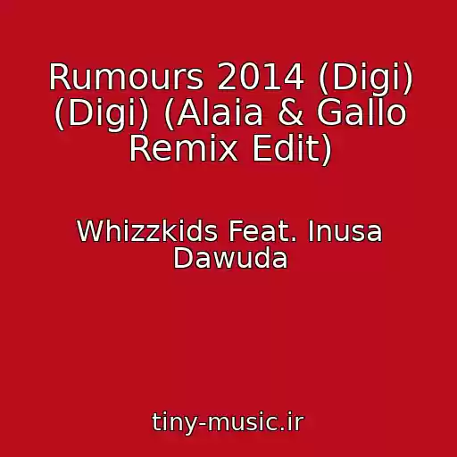 کاور آهنگ Rumours 2014 (Digi) (Digi) (Alaia & Gallo Remix Edit) از Whizzkids Feat. Inusa Dawuda
