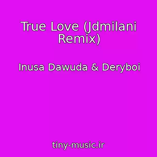 کاور آهنگ True Love (Jdmilani Remix) از Inusa Dawuda & Deryboi