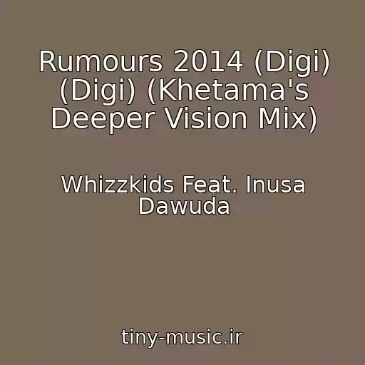 کاور آهنگ Rumours 2014 (Digi) (Digi) (Khetama's Deeper Vision Mix) از Whizzkids Feat. Inusa Dawuda
