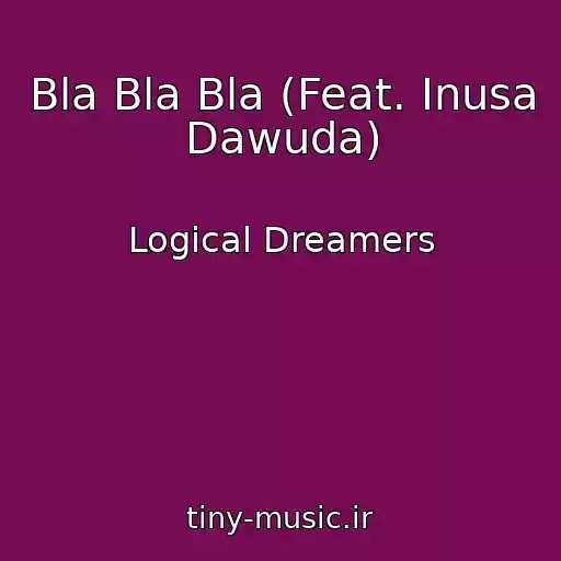 کاور آهنگ Bla Bla Bla (Feat. Inusa Dawuda) از Logical Dreamers