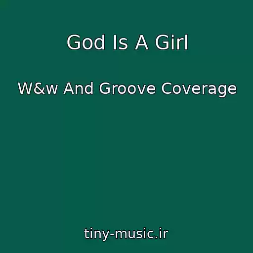 کاور آهنگ God Is A Girl از W&w And Groove Coverage