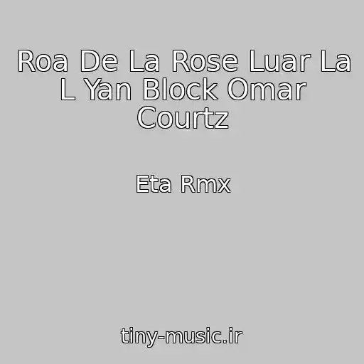 کاور آهنگ Roa De La Rose Luar La L Yan Block Omar Courtz از Eta Rmx