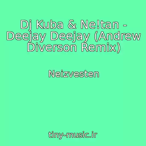 کاور آهنگ Dj Kuba & Ne!tan - Deejay Deejay (Andrew Diverson Remix) از Neizvesten