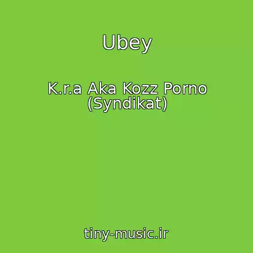 کاور آهنگ Ubey از K.r.a Aka Kozz Porno (Syndikat)