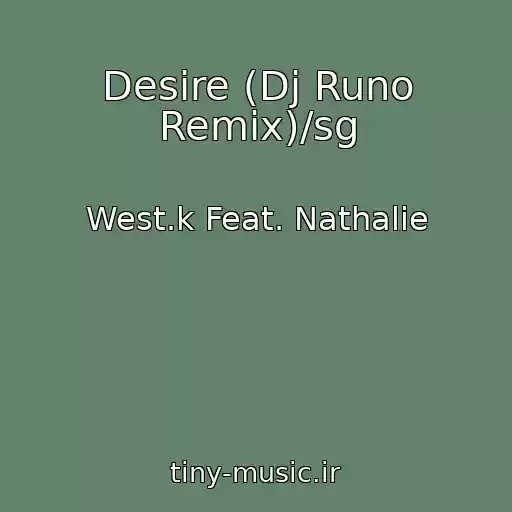 کاور آهنگ Desire (Dj Runo Remix)/sg از West.k Feat. Nathalie