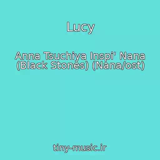 کاور آهنگ Lucy از Anna Tsuchiya Inspi' Nana (Black Stones) (Nana/ost)