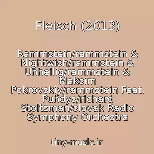 کاور آهنگ Fleisch (2013) از Rammstein/rammstein & Nightwish/rammstein & Unheilig/rammstein & Maksim Pokrovskiy/rammstein Feat. Puhdys/richard Stoltzman/slovak Radio Symphony Orchestra