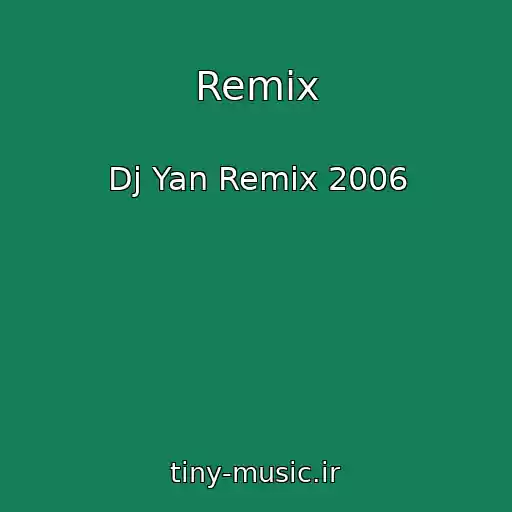 کاور آهنگ Remix از Dj Yan Remix 2006