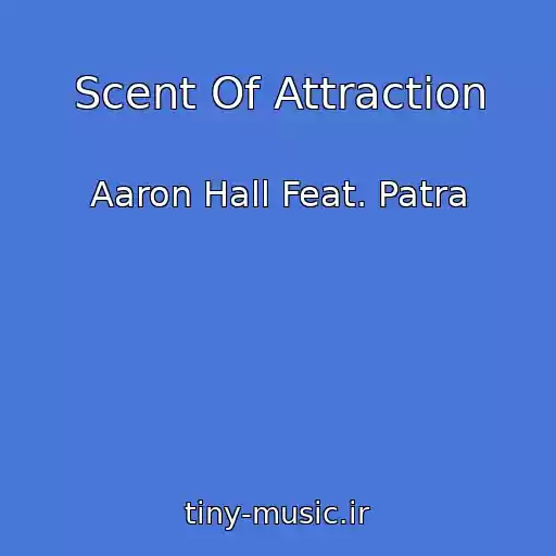 کاور آهنگ Scent Of Attraction از Aaron Hall Feat. Patra