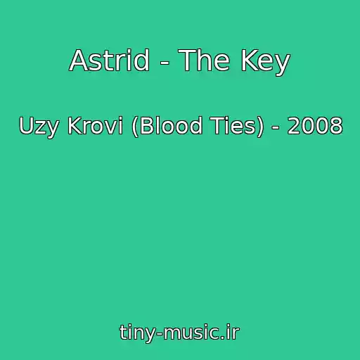 کاور آهنگ Astrid - The Key از Uzy Krovi (Blood Ties) - 2008