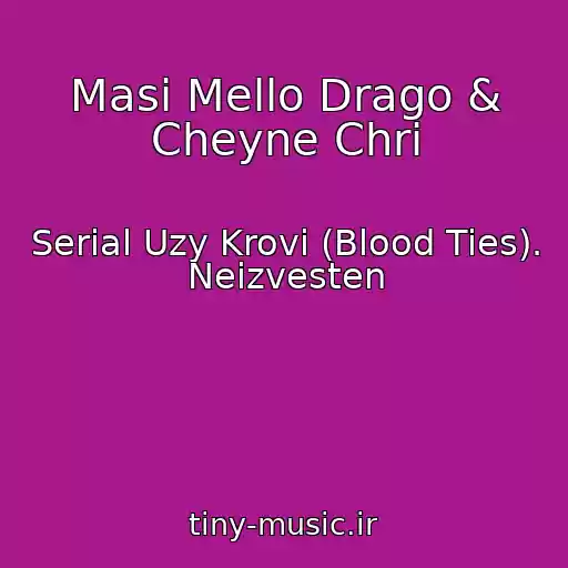 کاور آهنگ Masi Mello Drago & Cheyne Chri از Serial Uzy Krovi (Blood Ties). Neizvesten