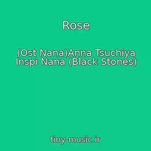 کاور آهنگ Rose از (Ost Nana)Anna Tsuchiya Inspi Nana (Black Stones)