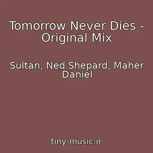کاور آهنگ Tomorrow Never Dies - Original Mix از Sultan, Ned Shepard, Maher Daniel
