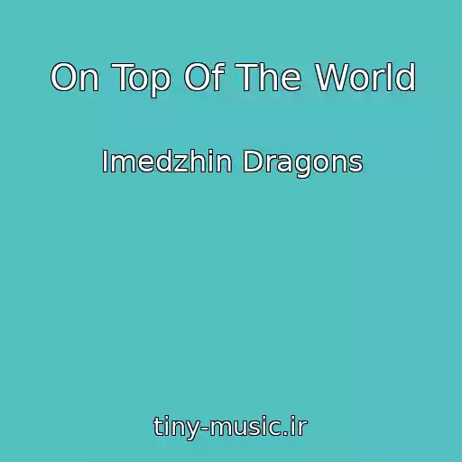 کاور آهنگ On Top Of The World از Imedzhin Dragons