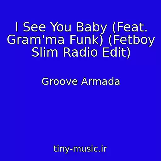 کاور آهنگ I See You Baby (Feat. Gram'ma Funk) (Fetboy Slim Radio Edit) از Groove Armada