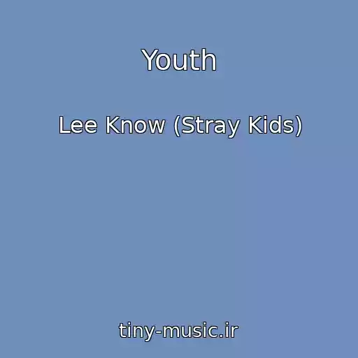 کاور آهنگ Youth از Lee Know (Stray Kids)