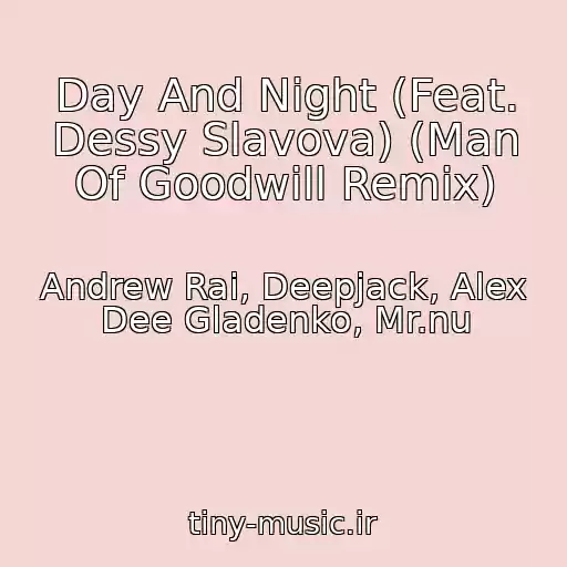 کاور آهنگ Day And Night (Feat. Dessy Slavova) (Man Of Goodwill Remix) از Andrew Rai, Deepjack, Alex Dee Gladenko, Mr.nu