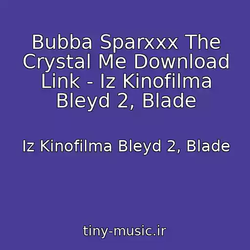 کاور آهنگ Bubba Sparxxx The Crystal Me Download Link - Iz Kinofilma Bleyd 2, Blade از Iz Kinofilma Bleyd 2, Blade