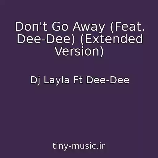 کاور آهنگ Don't Go Away (Feat. Dee-Dee) (Extended Version) از Dj Layla Ft Dee-Dee