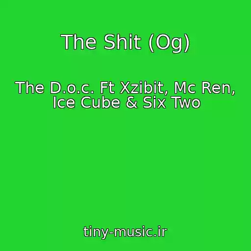 کاور آهنگ The Shit (Og) از The D.o.c. Ft Xzibit, Mc Ren, Ice Cube & Six Two