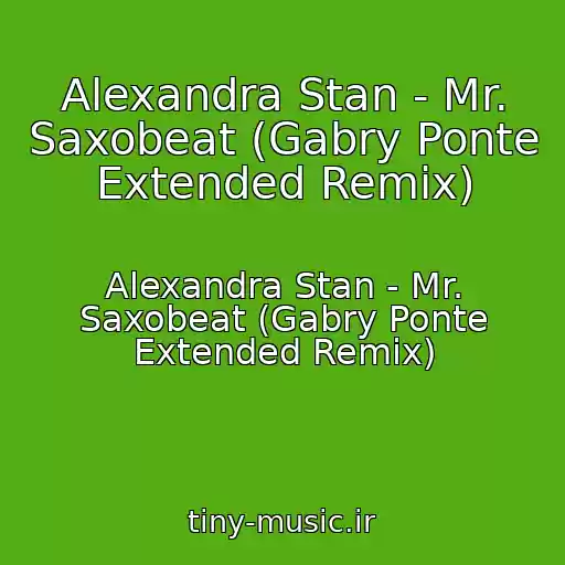 کاور آهنگ Alexandra Stan - Mr. Saxobeat (Gabry Ponte Extended Remix) از Alexandra Stan - Mr. Saxobeat (Gabry Ponte Extended Remix)
