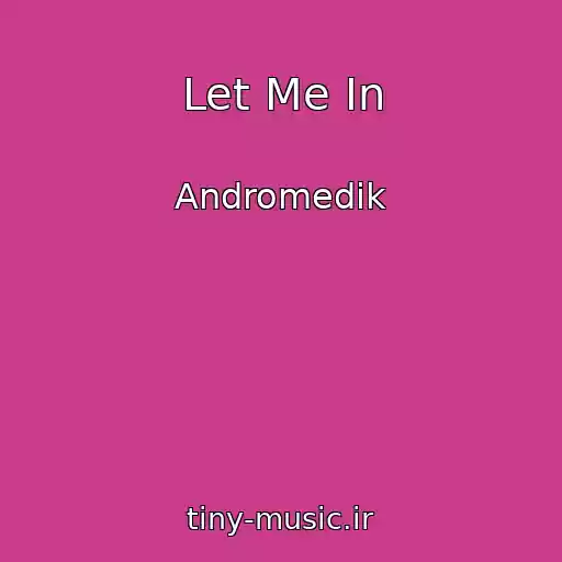 کاور آهنگ Let Me In از Andromedik