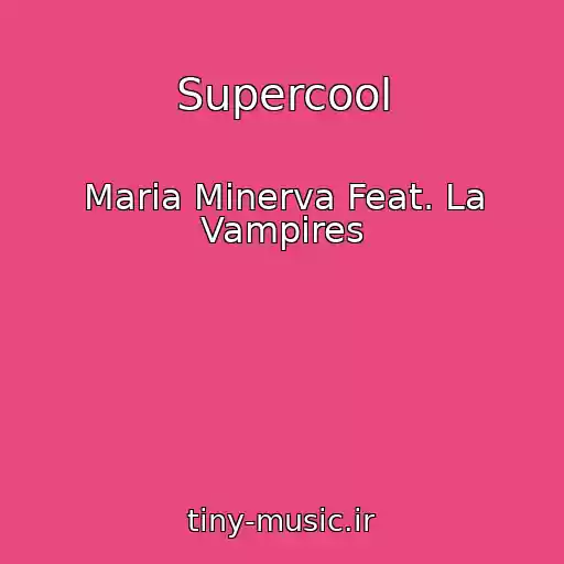 کاور آهنگ Supercool از Maria Minerva Feat. La Vampires
