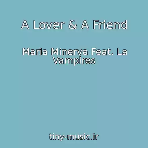 کاور آهنگ A Lover & A Friend از Maria Minerva Feat. La Vampires