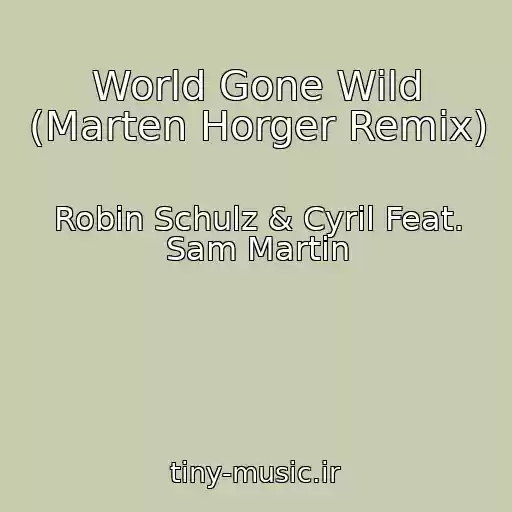 کاور آهنگ World Gone Wild (Marten Horger Remix) از Robin Schulz & Cyril Feat. Sam Martin