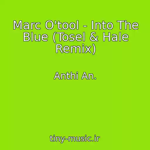 کاور آهنگ Marc O'tool - Into The Blue (Tosel & Hale Remix) از Anthi An.