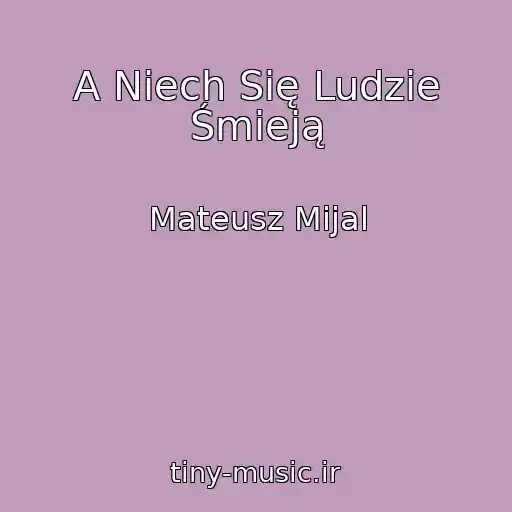 کاور آهنگ A Niech Się Ludzie Śmieją از Mateusz Mijal