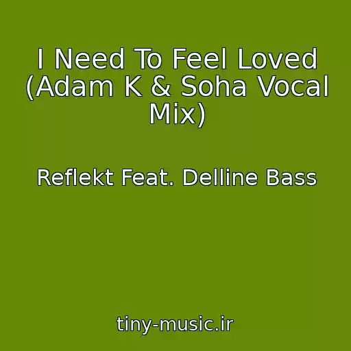 کاور آهنگ I Need To Feel Loved (Adam K & Soha Vocal Mix) از Reflekt Feat. Delline Bass