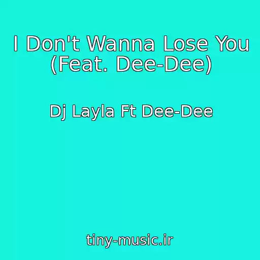 کاور آهنگ I Don't Wanna Lose You (Feat. Dee-Dee) از Dj Layla Ft Dee-Dee