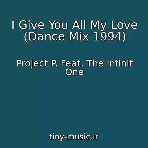 کاور آهنگ I Give You All My Love (Dance Mix 1994) از Project P. Feat. The Infinit One