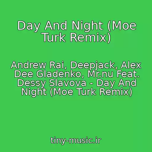 کاور آهنگ Day And Night (Moe Turk Remix) از Andrew Rai, Deepjack, Alex Dee Gladenko, Mr.nu Feat. Dessy Slavova - Day And Night (Moe Turk Remix)