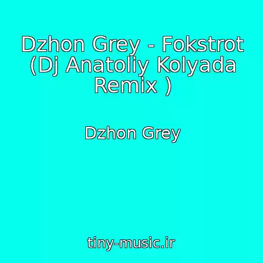 کاور آهنگ Dzhon Grey - Fokstrot (Dj Anatoliy Kolyada Remix ) از Dzhon Grey