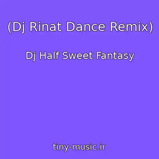 کاور آهنگ (Dj Rinat Dance Remix) از Dj Half Sweet Fantasy