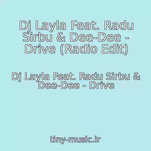 کاور آهنگ Dj Layla Feat. Radu Sirbu & Dee-Dee - Drive (Radio Edit) از Dj Layla Feat. Radu Sirbu & Dee-Dee - Drive